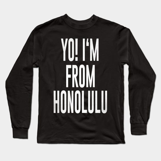 Honolulu, Hawaii - HI Yo! Love my city Long Sleeve T-Shirt by thepatriotshop
